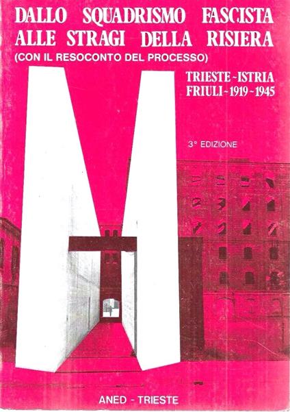 Dallo squadrismo fascista alle stragi della Risiera (con il resoconto del processo) Trieste - Istria - Friuli 1919-1945 - copertina