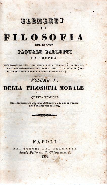 Elementi di Filosofia del Barone Pasquale Galluppi da Tropea. Della Filosofia Morale (Volume V) - Della Teologia Naturale (Volume VI) - Pasquale Galluppi - copertina