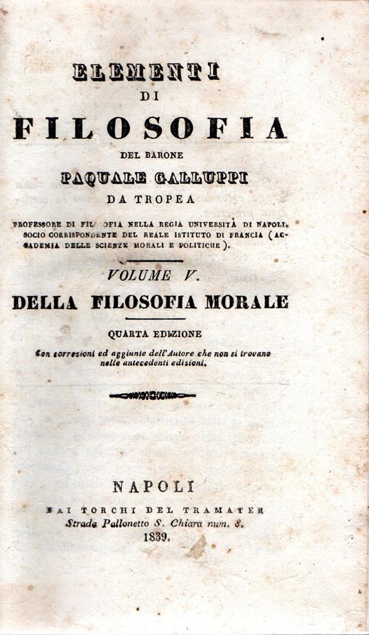 Elementi di Filosofia del Barone Pasquale Galluppi da Tropea. Della Filosofia Morale (Volume V) - Della Teologia Naturale (Volume VI) - Pasquale Galluppi - copertina