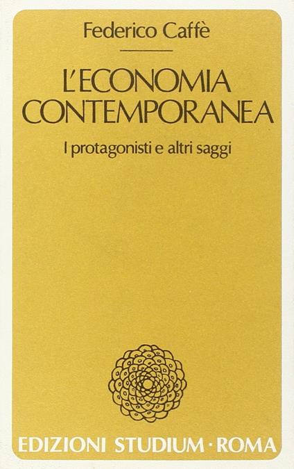 L' economia contemporanea : i protagonisti e altri saggi - copertina