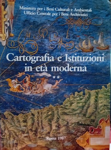Cartografia e istituzioni in età moderna : atti del Convegno : Genova, Imperia, Albenga, Savona, La Spezia, 3-8 novembre 1986 . Volume 2 - copertina
