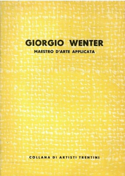 Giorgio Wenter : maestro d'arte applicata - copertina