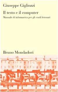 Il testo e il computer. Manuale di informatica per gli studi letterari - copertina