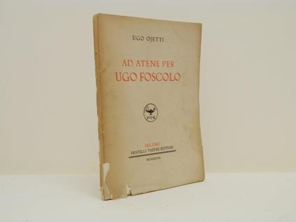 Ad Atene per Ugo Foscolo - Ugo Ojetti - copertina