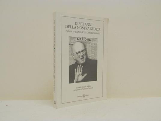 Dieci anni della nostra storia. 1942-1952: "L'Azione" di don Giacomini - Giorgio Bobbio - copertina