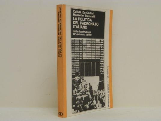 La politica del padronato italiano dalla ricostruzione all'autunno caldo - Ada Collidà - copertina