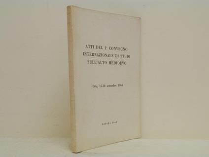 Atti del 1° convegno internazionale di studi sull'Alto Medioevo: Orta, 15-18 settembre 1963 - copertina