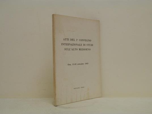 Atti del 1° convegno internazionale di studi sull'alto medioevo: Orta, 15-18 settembre 1963 - copertina
