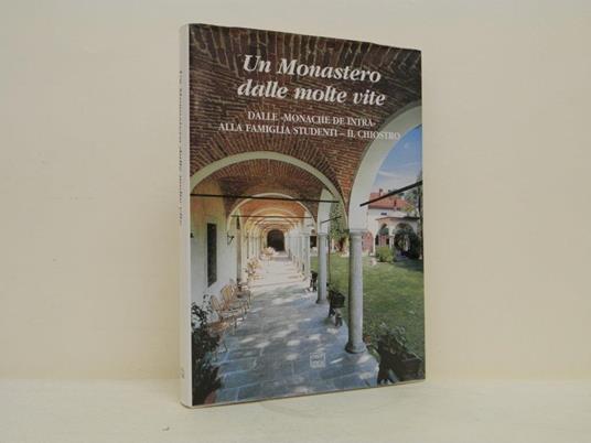 Un monastero dalle molte vite. Dalle monache di Intra alla famiglia studenti. Il Chiostro - Pierangelo Frigerio - copertina