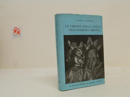 Le origini della civiltà nell'estremo oriente - Walter A. Fairservis - copertina