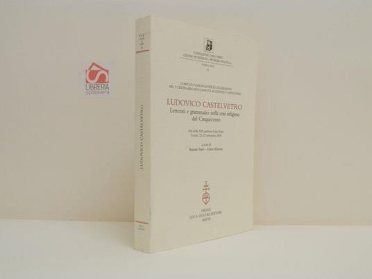 Ludovico Castelvetro. Letterati e grammatici nella crisi religiosa del Cinquecento. Atti della XIII giornata Luigi Firpo, Torino 21-22 settembre 2006 - copertina