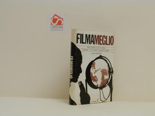 Filmameglio. Guida per realizzare film più belli in super 8 e Single 8, sonori in colore e bianco e nero - Cesare Bartolotta - copertina