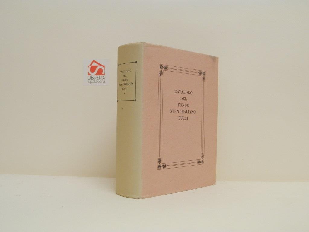 Catalogo del fondo stendhaliano Bucci. Volume primo