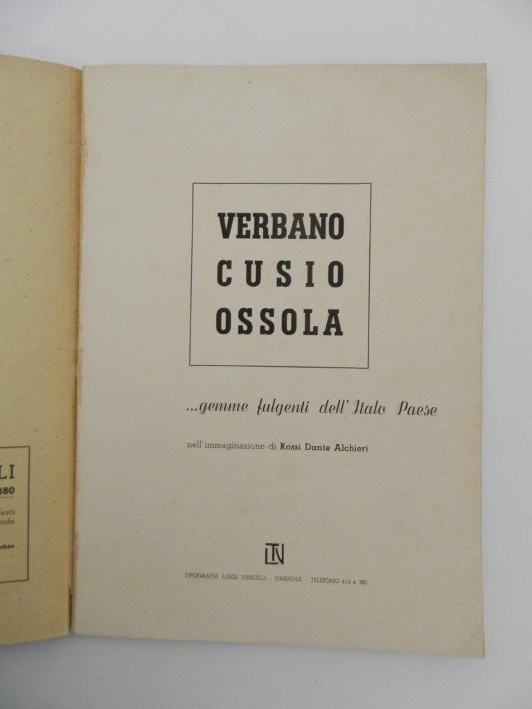 Verbano - Cusio - Ossola. Gemme fulgenti dell'Italo Paese nell'immaginazione di Rossi Dante Alchieri