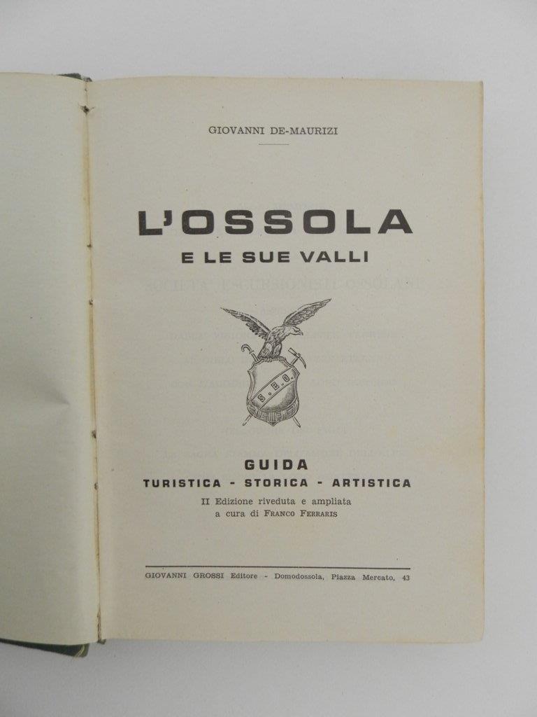 L' Ossola e le sue valli. Guida Turistica - Storica - Artistica. II edizione riveduta e ampliata a cura di Franco Ferraris