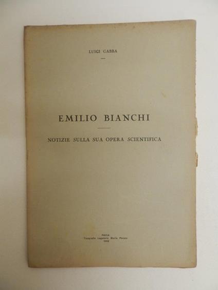 Emilio Bianchi. Notizie sulla sua opera scientifica - Luigi Gabba - copertina