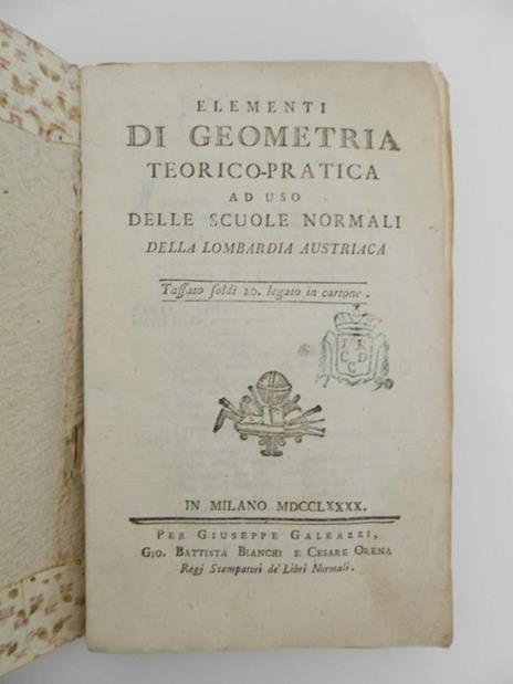 Elementi di geometria teorico-pratica ad uso delle scuole normali della Lombardia austriaca - Francesco Soave - 2