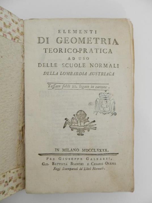 Elementi di geometria teorico-pratica ad uso delle scuole normali della Lombardia austriaca - Francesco Soave - 2