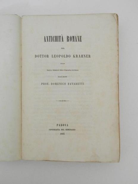 Antichità romane del dottor Leopoldo Krahner recate dalla tedesca nell'italiana favella dall'abate prof. Domenico Favaretti - Leopoldo Krahner - 2