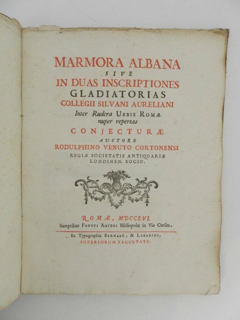 Marmora Albana sive In duas inscriptiones gladiatorias collegii Silvani Aureliani inter rudera urbis Romae nuper repertas conjecturae auctore Rodulphino Venuto Cortonensi