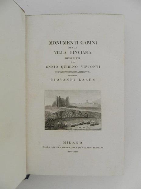 Monumenti gabini della villa pinciana descritti da Ennio Quirino Visconti nuovamente pubblicati per cura di Giovanni Labus. Legato assieme a: Due discorsi inediti di Ennio Quirino Visconti con alcune sue lettere e con altre a lui scritte che ora per - Ennio Quirino Visconti - 2