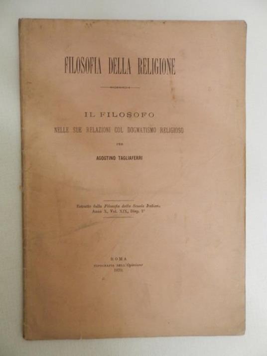 Filosofia della religione. Il filosofo nelle sue relazioni col dogmatismo religioso - Agostino Tagliaferri - copertina