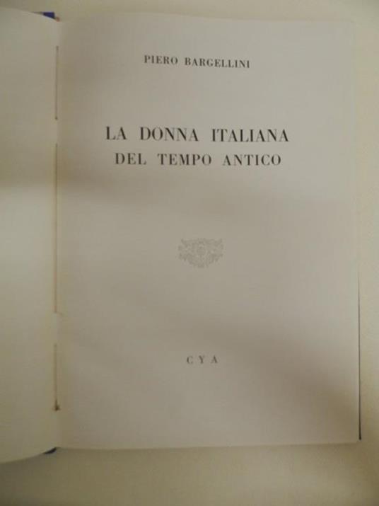 La donna italiana del tempo antico - Piero Bargellini - 2