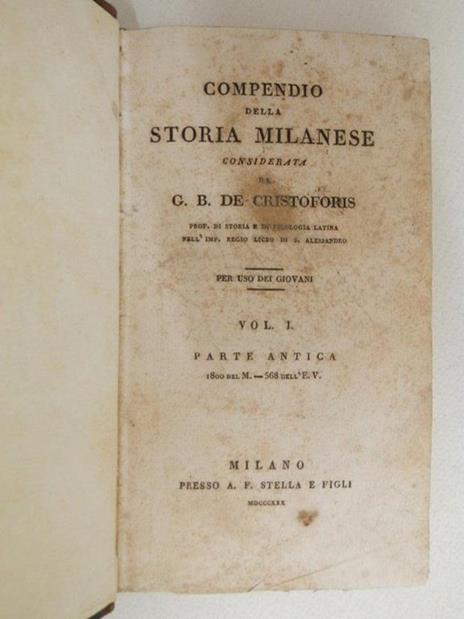 Compendio della storia milanese considerata da G. B. De Cristoforis per uso dei giovani. I: Parte antica 1800 del M-568 dell'E. V. II: Parte moderna: 568-1796 - 3