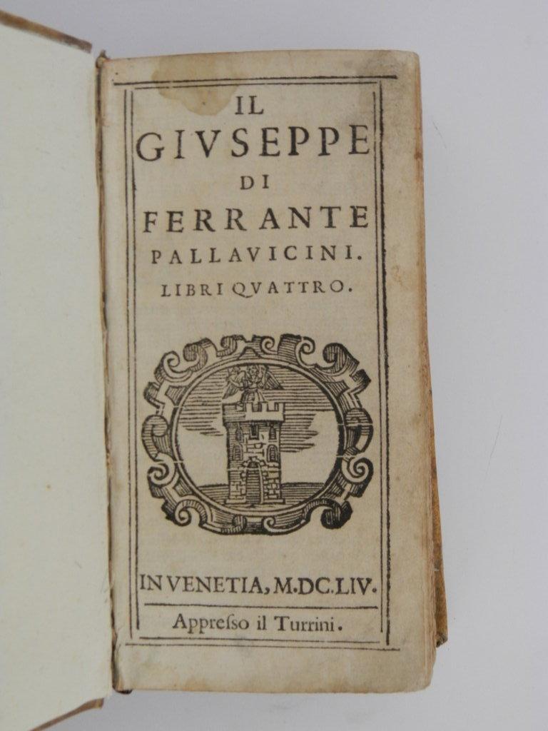 Il Giuseppe di Ferrante Pallavicini. Legato a: La vita di S. Giovanni Martire Duca d'Alessandria descritta da Ferrante Pallavicino. Legato a: Le bellezze dell'anima di Ferrante Pallavicino