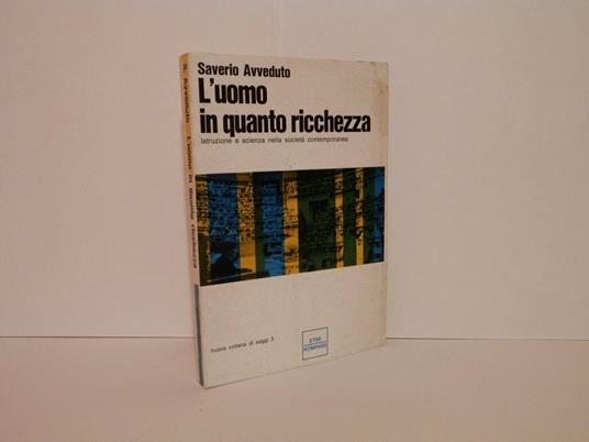 L' uomo in quanto ricchezza. Istruzione e scienza nella società contemporanea - Saverio Avveduto - copertina