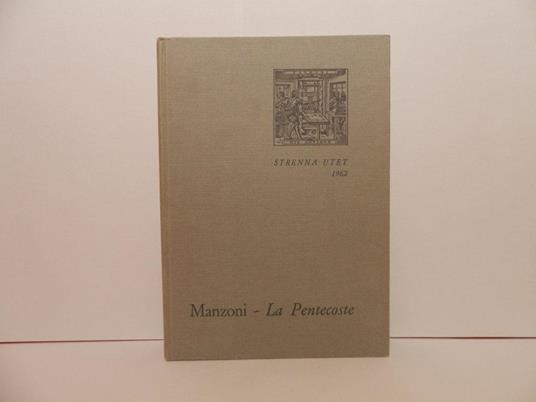 La pentecoste di Alessandro Manzoni dal primo abbozzo all'edizione definitiva. Strenna UTET 1962 - Luigi Firpo - copertina