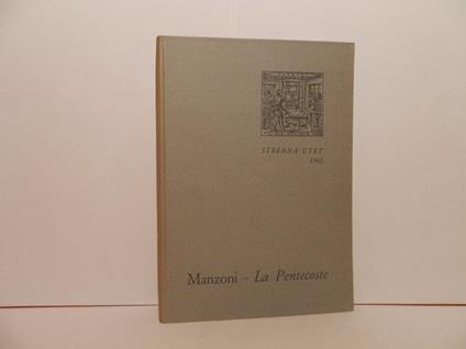 La pentecoste di Alessandro Manzoni dal primo abbozzo all'edizione definitiva. Strenna UTET 1962 - Luigi Firpo - copertina