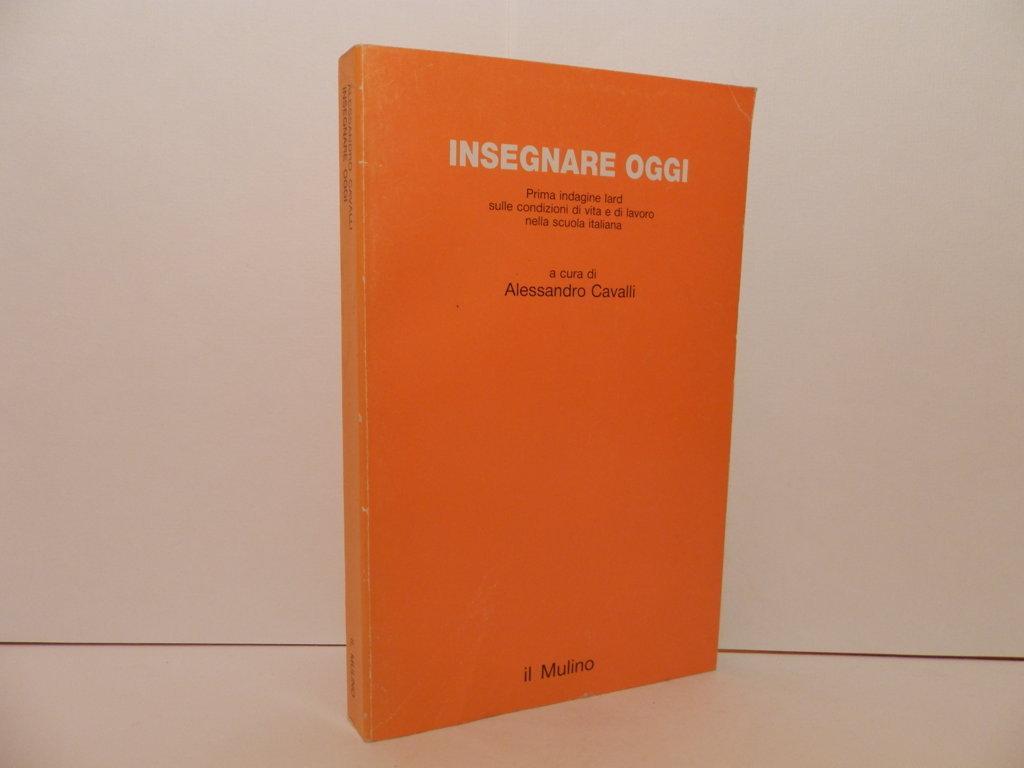 Insegnare oggi. Prima indagine Iard sulle condizioni di vita e di lavoro nella scuola italiana
