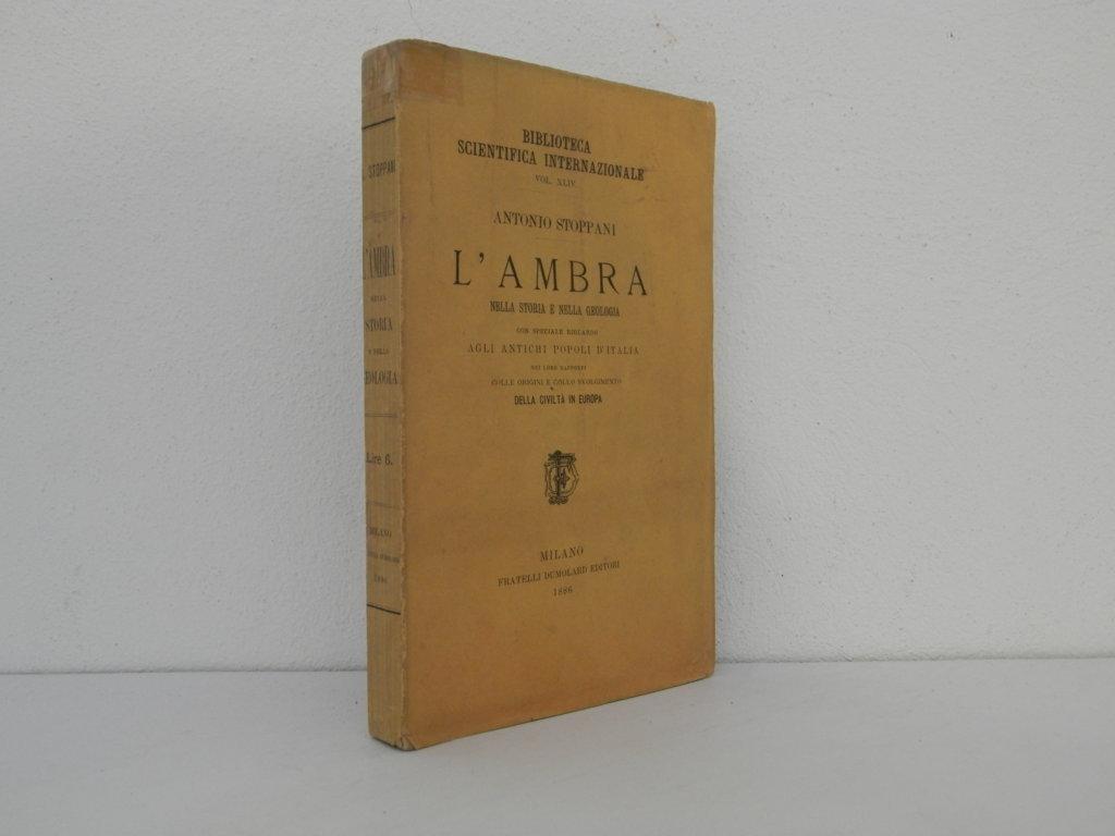 L' ambra nella storia e nella geologia con speciale riguardo agli antichi popoli d'Italia nei loro rapporti colle origini e collo svolgimento della civiltà in Europa