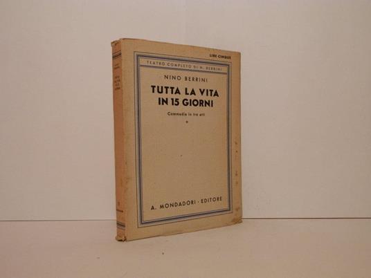 Tutta la vita in quindici giorni : commedia in tre atti - Nino Berrini - copertina