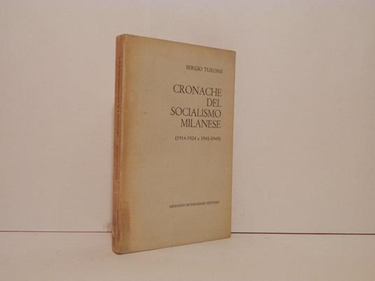 Cronache del socialismo milanese : (1914-1924 e 1945-1949) : lineamenti per una storia del contributo socialista alle amministrazioni comunali di Milano - Sergio Turone - copertina