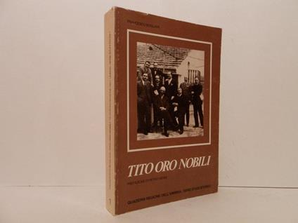 Tito Oro Nobili. Biografia critica con appendice documentaria - Francesco Bogliari - copertina
