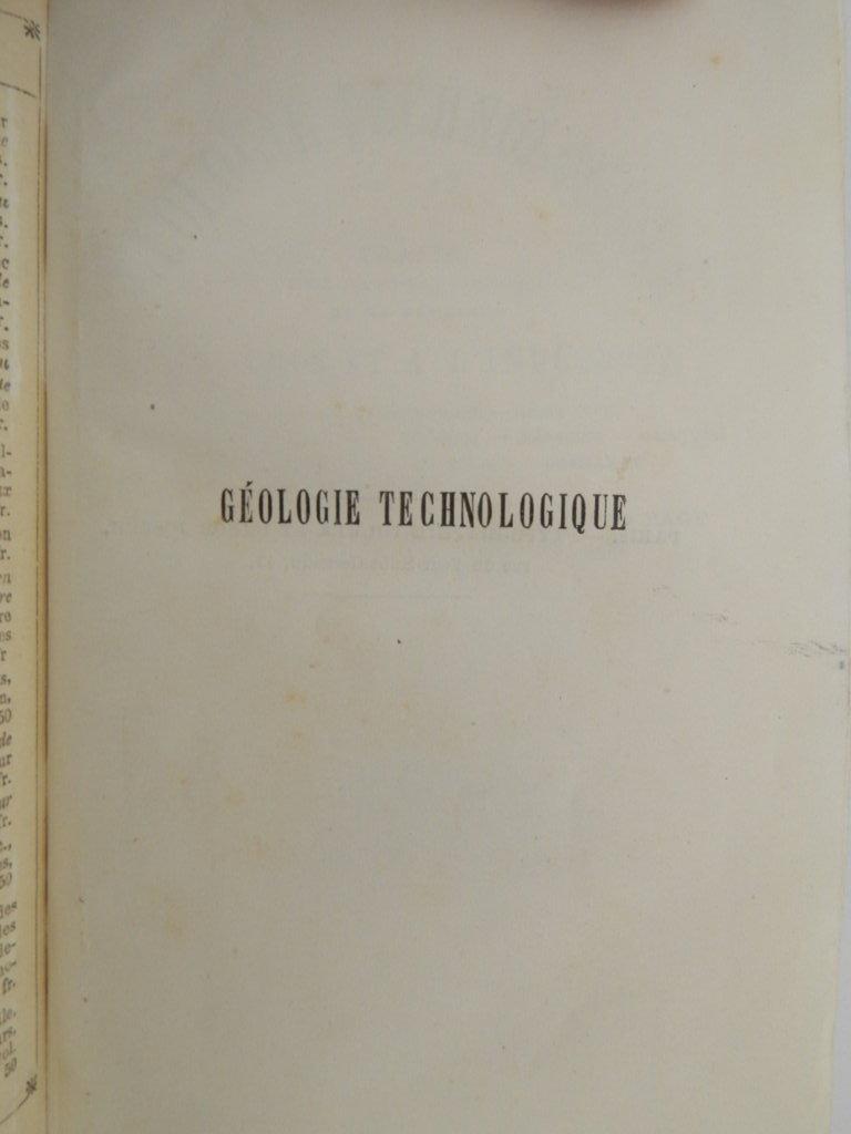 Géologie Technologique. Traité des applications de la Géologie aux arts et a l'industrie