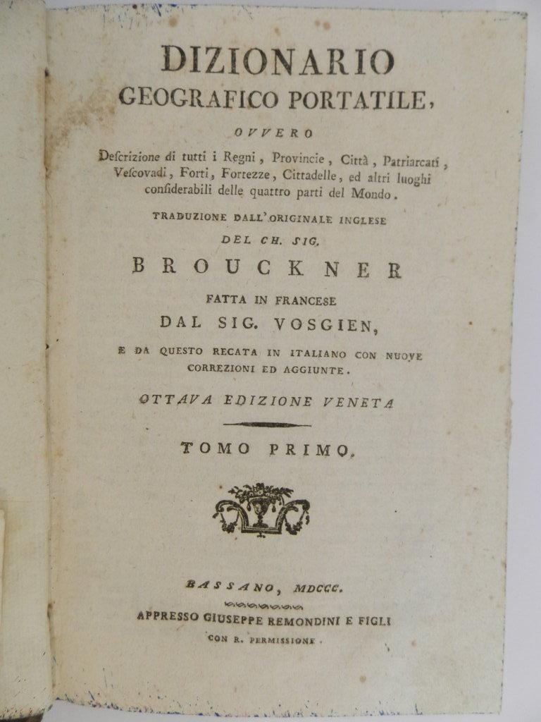 Dizionario geografico portatile ovvero descrizione di tutti i regni, provincie, città, patriarcati, vescovadi, forti, fortezze, cittadelle, ed altri luoghi considerabili delle quattro parti del mondo