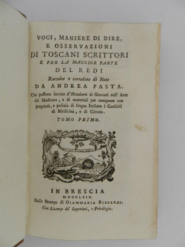 Voci, maniere di dire e osservazioni di toscani scrittori e per la maggior parte del Redi raccolte e corredate di note da Andrea Pasta che possono servire d'istruzione ai giovani nell'arte del medicare, e di materiali per comporre con proprietà, e pu