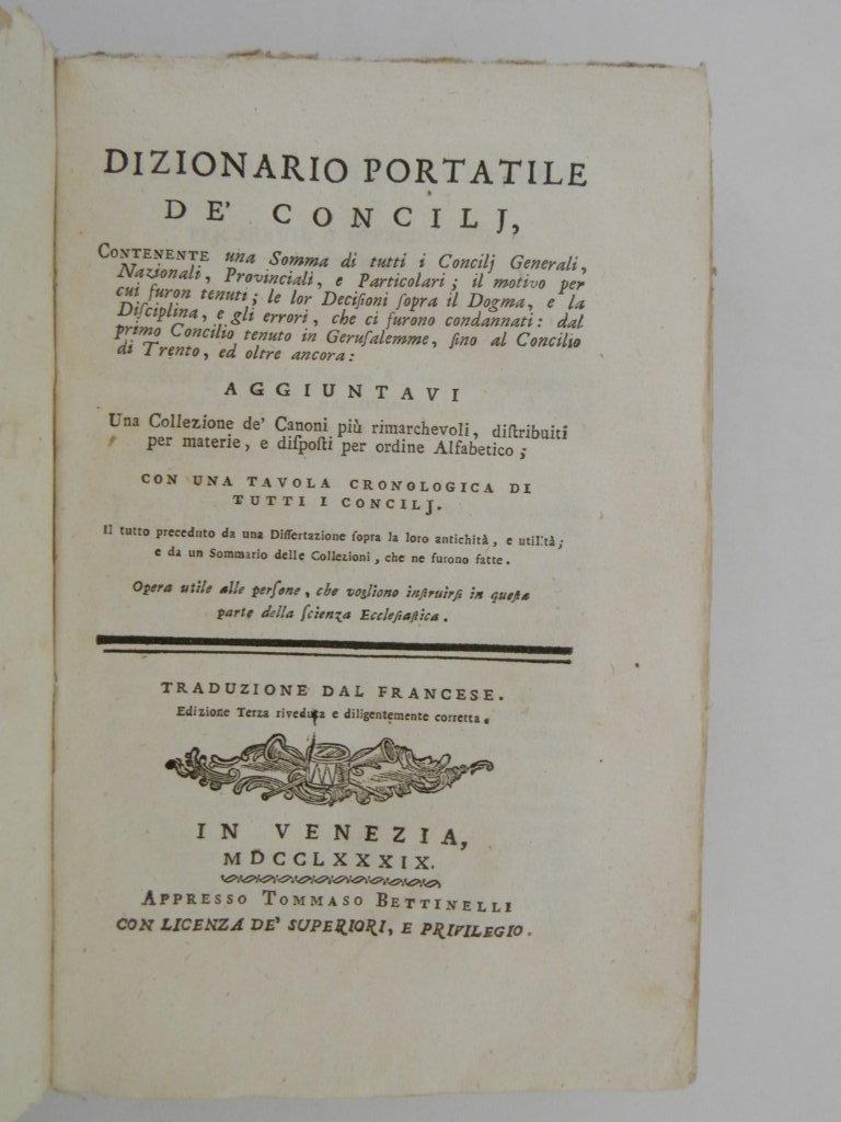 Dizionario portatile de' concilj, contenente una somma di tutti i concilj generali, nazionali, provinciali, e particolari ... aggiuntavi una collezione de' Canoni più rimarchevoli, distribuiti per materie, e disposti per ordine alfabetico con una ta