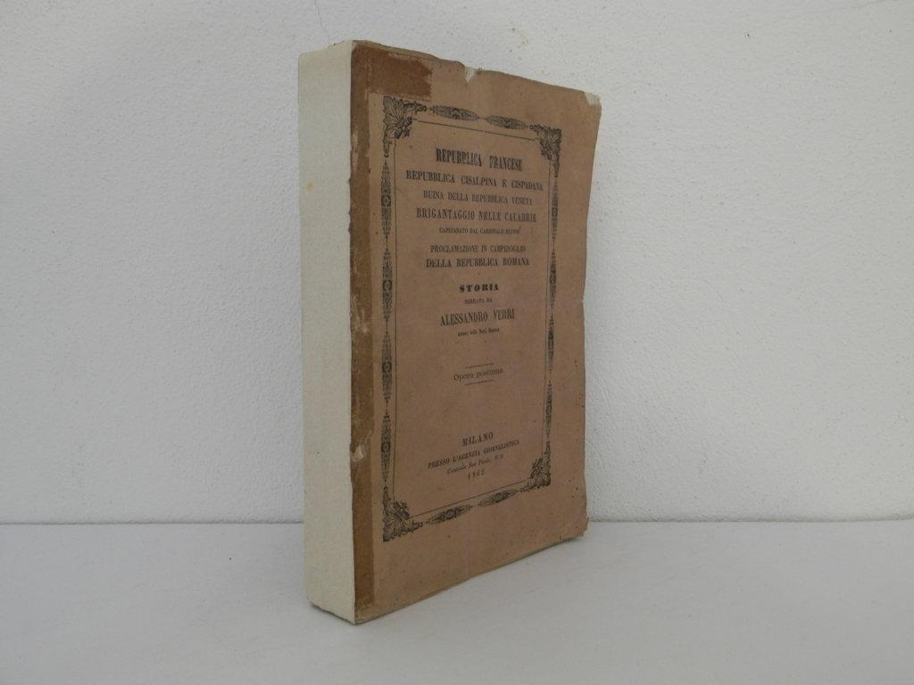 Repubblica francese, repubblica cisalpina e cispadana, ruina della repubblica veneta, brigantaggio nelle Calabrie capitanato dal cardinale Ruffo, proclamazione in Campidoglio della repubblica romana. Storia narrata da Alessandro Verri. Opera postuma