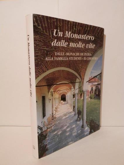 Un Monastero dalle molte vite dalle Monache de Intra alla famiglia studenti- Il Chiostro - Pierangelo Frigerio - copertina