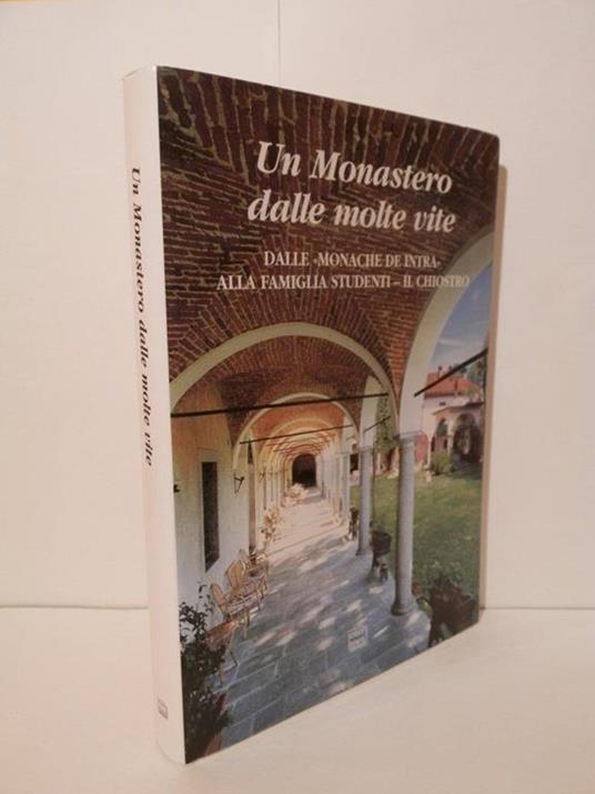 Un Monastero dalle molte vite dalle Monache de Intra alla famiglia studenti- Il Chiostro - Pierangelo Frigerio - copertina
