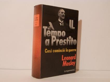 Il tempo a prestito : come cominciò la guerra - Leonard Mosley - copertina