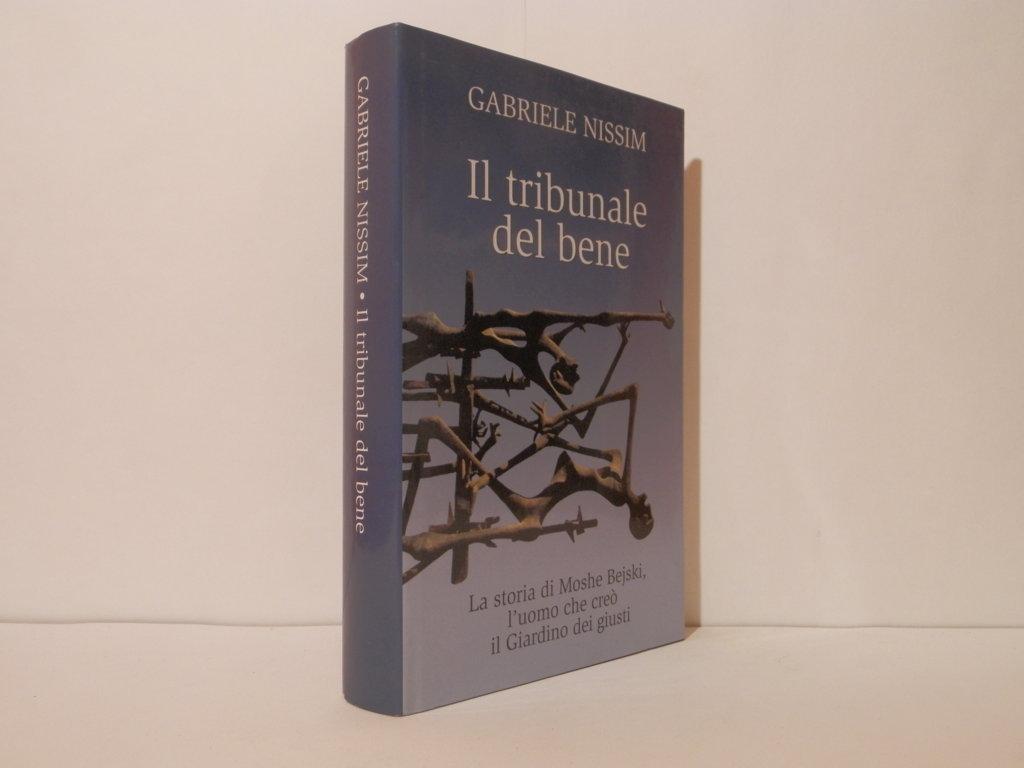 Il tribunale del bene. La storia di Moshe Bejski, l'uomo che creò il Giardino dei giusti