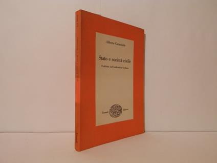 Stato e società civile. Problemi dell'unificazione italiana - Alberto Caracciolo - copertina
