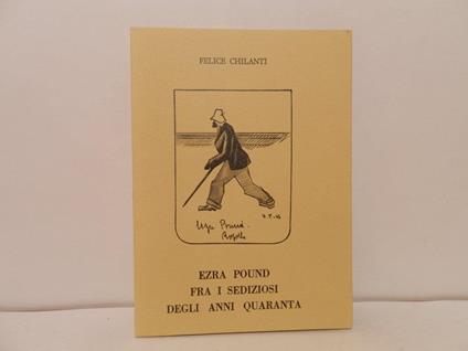 Ezra Pound fra i sediziosi degli anni quaranta - Felice Chilanti - copertina