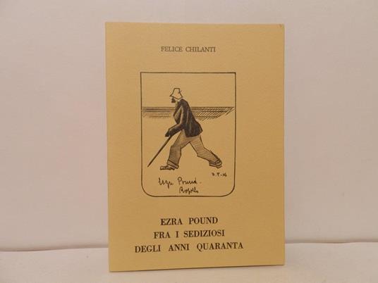Ezra Pound fra i sediziosi degli anni quaranta - Felice Chilanti - copertina