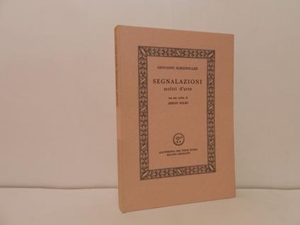 Segnalazioni. Scritti d'arte. Con uno scritto di Sergio Solmi - Giovanni Scheiwiller - copertina